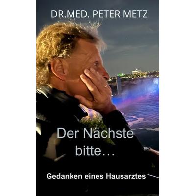 Der Nächste bitte..., Taschenbuch von Dr.med. Peter Metz, Bookmundo, 978-94-038-3835-9