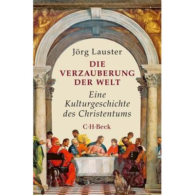 Die Verzauberung der Welt, Taschenbuch von Jörg Lauster, C.H. Beck, 978-3-406-80368-0