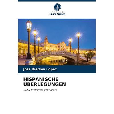Hispanische Überlegungen, Taschenbuch von José Biedma López, Verlag Unser Wissen, 978-620-3-48676-6
