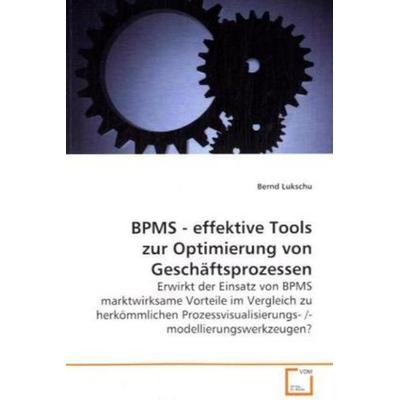 Lukschu, B: BPMS - effektive Tools zur Optimierung von Gesch, Taschenbuch von Bernd Lukschu, VDM, 978-3-639-10938-2