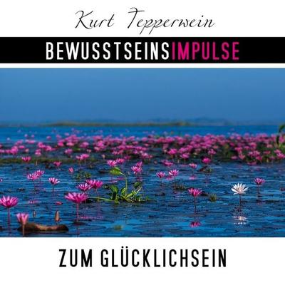Bewusstseinsimpulse zum Glücklichsein - Kurt Tepperwein, Audio, 4250701997666