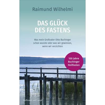 Das Glück des Fastens, Gebundene Ausgabe von Raimund Wilhelmi, Hoffmann Und Campe, 978-3-455-00911-8