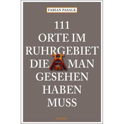 111 Orte im Ruhrgebiet die man gesehen haben muß, Taschenbuch von Fabian Pasalk, Emons Verlag