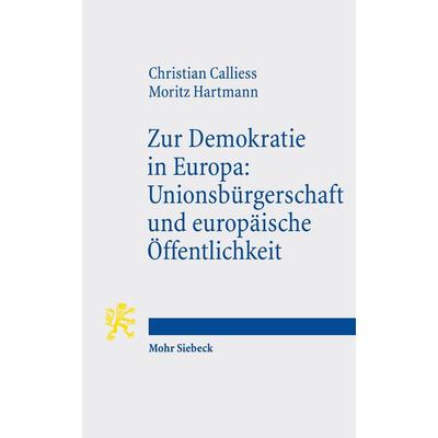 Zur Demokratie in Europa: Unionsbürgerschaft und europäische Öffentlichkeit, Taschenbuch von Christian Calliess,Moritz Hartmann, Mohr Siebeck,