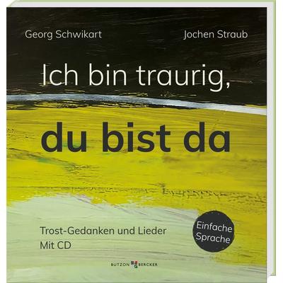 Ich bin traurig, du bist da, Gebundene Ausgabe von Georg Schwikart,Jochen Straub, Butzon & Bercker, 978-3-7666-3686-7
