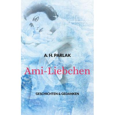 Ami-Liebchen, Taschenbuch von A. H. Parlak, BoD – Books on Demand, 978-3-7562-2463-0