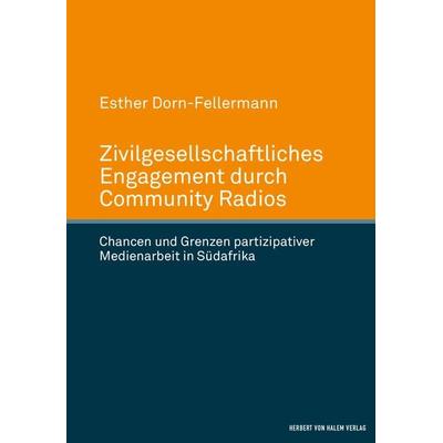Zivilgesellschaftliches Engagement durch Community Radios, Gebundene Ausgabe von Esther Dorn-Fellermann, Herbert von Halem Verlag, 978-3-7445-1037-0