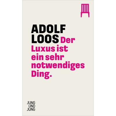 Der Luxus ist ein sehr notwendiges Ding, Taschenbuch von Adolf Loos, Jung u. Jung, 978-3-99027-447-7