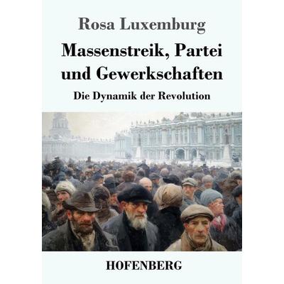 Massenstreik, Partei und Gewerkschaften, Taschenbuch von Rosa Luxemburg, Henricus - Edition Deutsche Klassik, 978-3-7437-5558-1