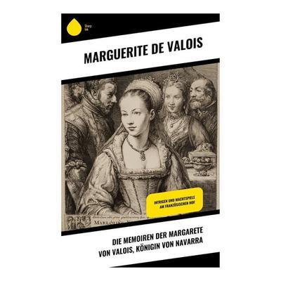 Die Memoiren der Margarete von Valois, Königin von Navarra, Taschenbuch von Marguerite de Valois, Copycat, 978-80-283-9592-6