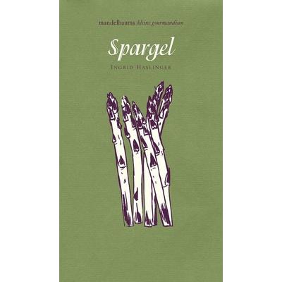 Spargel, Gebundene Ausgabe von Ingrid Haslinger, Mandelbaum verlag eG, 978-3-85476-505-9