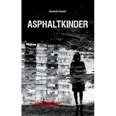 Asphaltkinder, Taschenbuch von Kornelia Busch, BoD – Books on Demand, 978-3-7412-7283-7