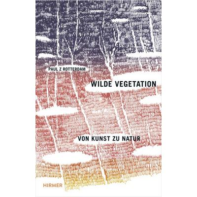 Wilde Vegetation, Taschenbuch von Paul Rotterdam, Hirmer, 978-3-7774-2228-2