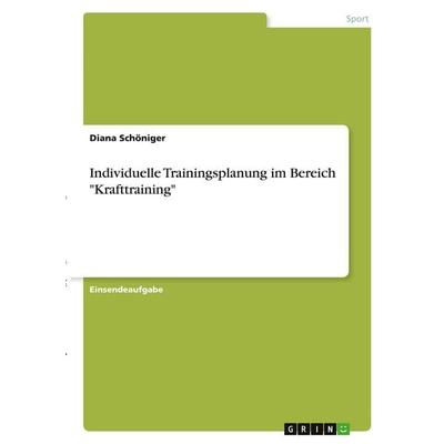 Individuelle Trainingsplanung im Bereich 'Krafttraining'; Taschenbuch von Diana Schöniger, GRIN, 978-3-346-30194-9