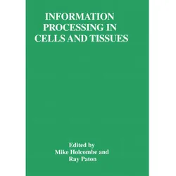 Information Processing in Cells and Tissues, Fachbücher von Mike Holcombe, Ray Paton