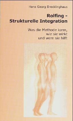 Brecklinghaus, Hans Georg - Rolfing - Strukturelle Integration. Was die Methode kann, wie sie wirkt und wem sie hilft - Preis vom 30.09.2026 09:01:18 h