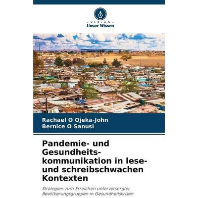 Pandemie- und Gesundheits-kommunikation in lese- und schreibschwachen Kontexten, Taschenbuch von Rachael O. Ojeka-John,Bernice O. Sanusi, Verlag Unser