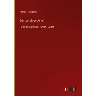 Das unruhige Asien, Gebundene Ausgabe von Arthur Holitscher, Outlook, 978-3-368-38870-6