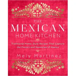 The Mexican Home Kitchen, Ratgeber von Mely Martínez