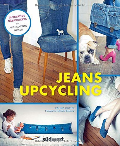 Céline Dupuy - Jeans-Upcycling: 28 kreative Nähprojekte für ausgediente Hosen - Preis vom 06.10.2026 07:26:00 h