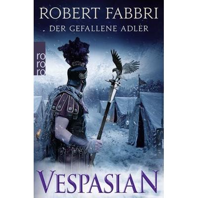 Vespasian: Der gefallene Adler, Taschenbuch von Robert Fabbri, Rowohlt Taschenbuch