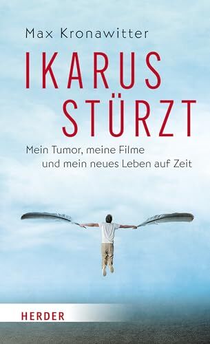 Max Kronawitter - Ikarus stürzt: Mein Tumor, meine Filme und mein neues Leben auf Zeit - Preis vom 07.10.2026 11:45:10 h