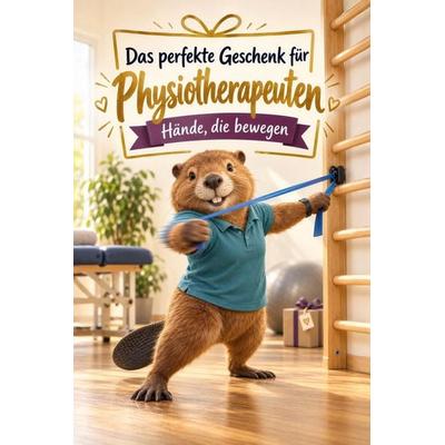 Das perfekte Geschenk für Physiotherapeuten, Taschenbuch von Sofia Schmitt, Tiptop, 978-3-696-14380-0