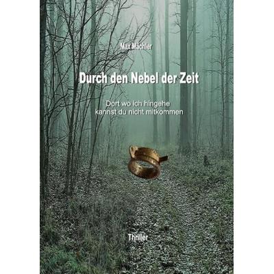 Durch den Nebel der Zeit, Taschenbuch von Max Mächler, Epubli, 978-3-7549-1223-2