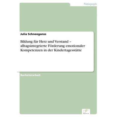 Bildung für Herz und Verstand - alltagsintegrierte Förderung emotionaler Kompetenzen in der Kindertagesstätte, Taschenbuch von Julia Schneeganss, BoD