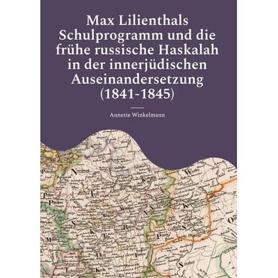 Max Lilienthals Schulprogramm und die frühe russische Haskalah in der innerjüdischen Auseinandersetzung (1841-1845), Gebundene Ausgabe von Annette