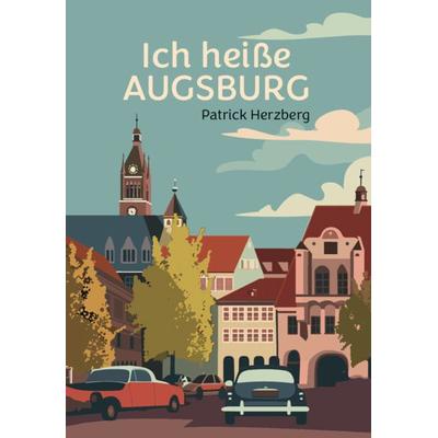 Ich heiße Augsburg, Taschenbuch von Patrick Herzberg, Verlagshaus Schlosser, 978-3-7581-0187-8