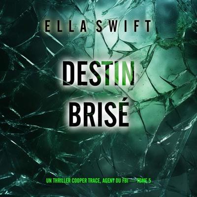 Destin brisé (Un thriller Cooper Trace, agent du FBI — tome 5) - Ella Swift, Audio, 9798261429111
