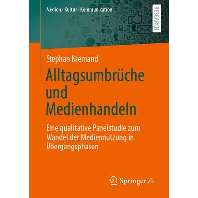 Alltagsumbrüche und Medienhandeln, Taschenbuch von Stephan Niemand, Springer Fachmedien Wiesbaden GmbH, 978-3-658-30737-0