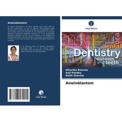 Ameloblastom, Taschenbuch von Niharika Sharma,Anil Pandey,Rohit Sharma, Verlag Unser Wissen, 978-620-7-57291-5