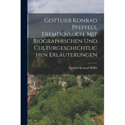 Gottlieb Konrad Pfeffels, Fremdenbuch, mit biographischen und culturgeschichtlichen Erläuterungen, Taschenbuch von Gottlieb Konrad Pfeffel, Legare