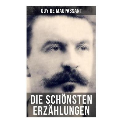 Die schönsten Erzählungen von Guy de Maupassant, Taschenbuch von Guy de Maupassant, Musaicum Books, 978-80-272-5186-5