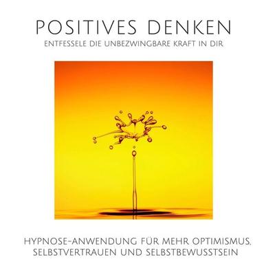 Positives Denken: Entfessele die unbezwingbare Kraft in Dir - Patrick Lynen, Audio, 4057664541826