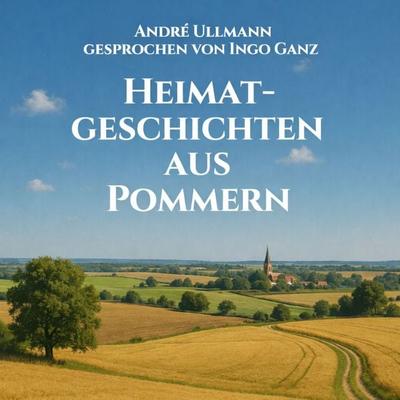 Heimatgeschichten aus Pommern - André Ullmann, Audio, 4069829533584