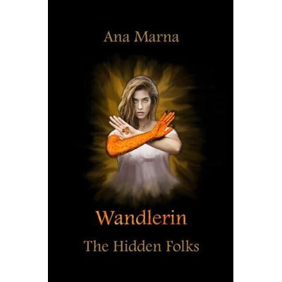 The Hidden Folks / Wandlerin, Taschenbuch von Ana Marna, Epubli, 978-3-7549-3584-2