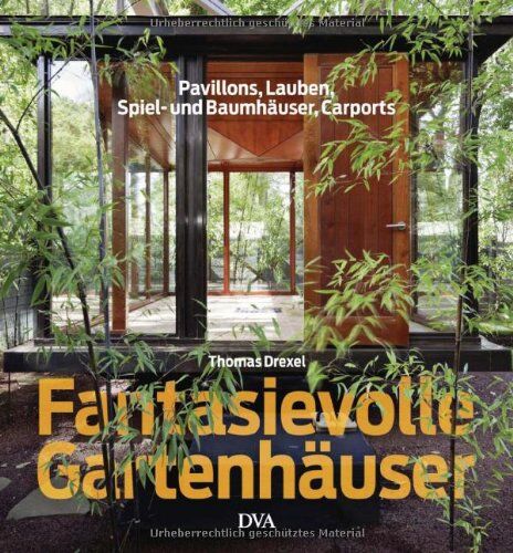 Thomas Drexel - Fantasievolle Gartenhäuser: Pavillons, Lauben, Spiel- und Baumhäuser, Carports - Preis vom 09.10.2026 07:28:09 h