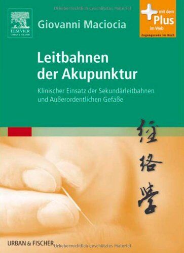 Giovanni Maciocia - Leitbahnen der Akupunktur: Klinischer Einsatz der Sekundärleitbahnen und Außerordentlichen Gefäße - mit Zugang zum Elsevier-Portal - Preis vom 09.10.2026 07:28:09 h