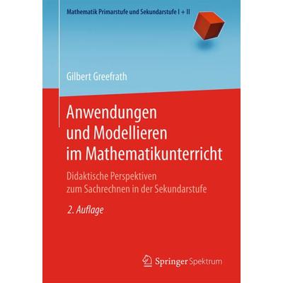 Anwendungen und Modellieren im Mathematikunterricht, Taschenbuch von Gilbert Greefrath, Springer Berlin, 978-3-662-57679-3