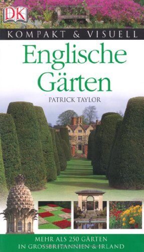Patrick Taylor - Kompakt & Visuell Englische Gärten.: Mehr als 250 Gärten in Großbritannien & Irland - Preis vom 13.10.2026 19:28:25 h