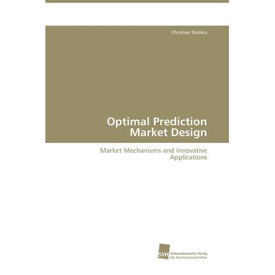 Optimal Prediction Market Design, Taschenbuch von Christian Slamka, Südwestdeutscher Verlag für Hochschulschriften, 978-3-8381-1147-6