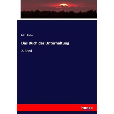 Das Buch der Unterhaltung, Taschenbuch von M. L. Feller, Hansebooks, 978-3-7434-8712-3