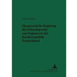 Die gesetzliche Regelung der Lebendspende von Organen in der Bundesrepublik Deutschland, Fachbücher von Markus Schreiber
