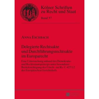 Delegierte Rechtsakte und Durchführungsrechtsakte im Europarecht, Gebundene Ausgabe von Anna Eschbach, Peter Lang GmbH, Internationaler Verlag der
