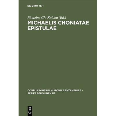 Michaelis Choniatae Epistulae, Gebundene Ausgabe von Foteini Kolovou, De Gruyter, 978-3-11-017166-2