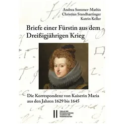 Briefe einer Fürstin aus dem Dreissigjährigen Krieg, Fachbücher von Katrin Keller, Andrea Sommer-Mathis, Christian Standhartinger