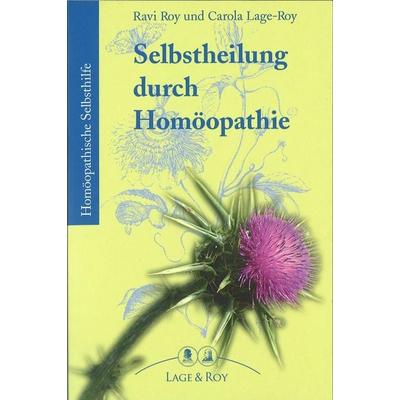 Selbstheilung durch Homöopathie, Taschenbuch von Ravi Roy,Carola Lage-Roy, Lage & Roy, 978-3-929108-65-1